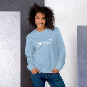 Be You - Sweatshirt (multiple color options)