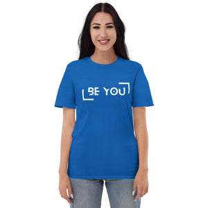 Be You - Unisex T-Shirt (multiple color options)